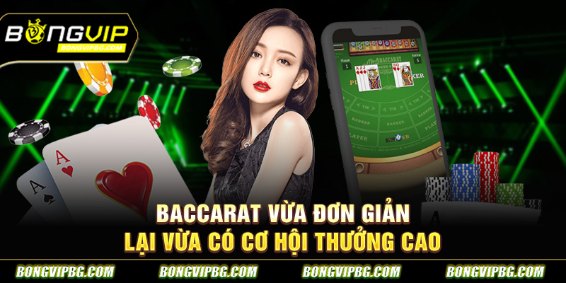 Baccarat vừa đơn giản lại vừa có cơ hội thưởng cao