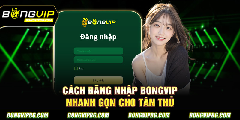 Cách đăng nhập BONGVIP nhanh gọn cho tân thủ