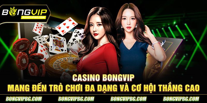 Casino bongvip mang đến trò chơi đa dạng và cơ hội thắng cao