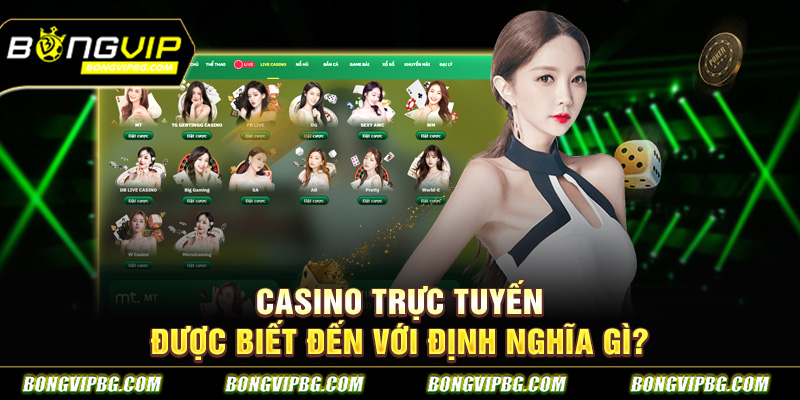 Casino trực tuyến được biết đến với định nghĩa gì?