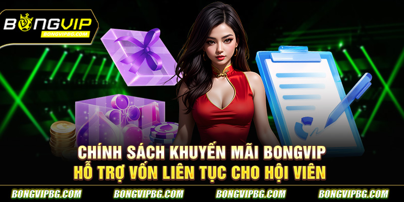 Chính sách khuyến mãi bongvip hỗ trợ vốn liên tục cho hội viên 