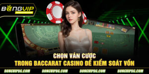 Bí Quyết Chọn Ván Thông Minh Khi Chơi Baccarat Casino