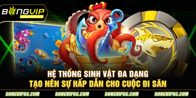 Hệ thống sinh vật đa dạng tạo nên sự hấp dẫn cho cuộc đi săn