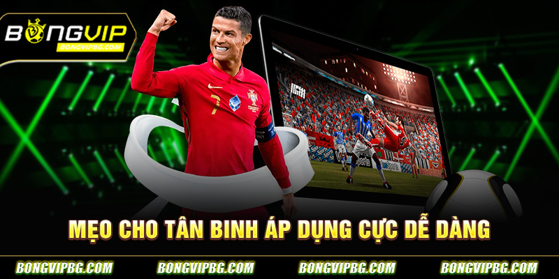 Mẹo cho tân binh áp dụng cực dễ dàng