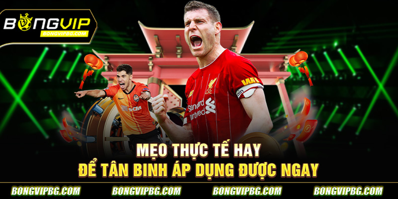 Mẹo thực tế hay để tân binh áp dụng được ngay