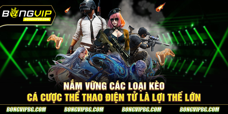 Nắm vững các loại kèo cá cược thể thao điện tử là lợi thế lớn