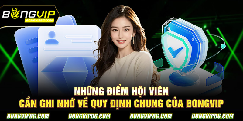 Những điểm hội viên cần ghi nhớ về quy định chung của bongvip