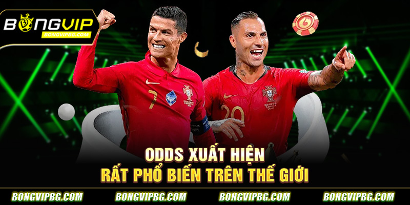Odds xuất hiện rất phổ biến trên thế giới