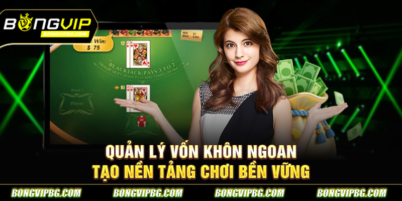 Quản lý vốn khôn ngoan tạo nền tảng chơi bền vững
