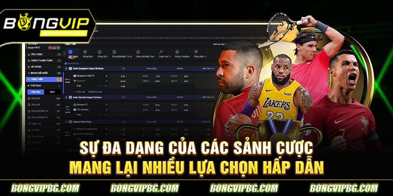 Sự đa dạng của các sảnh cược mang lại nhiều lựa chọn hấp dẫn