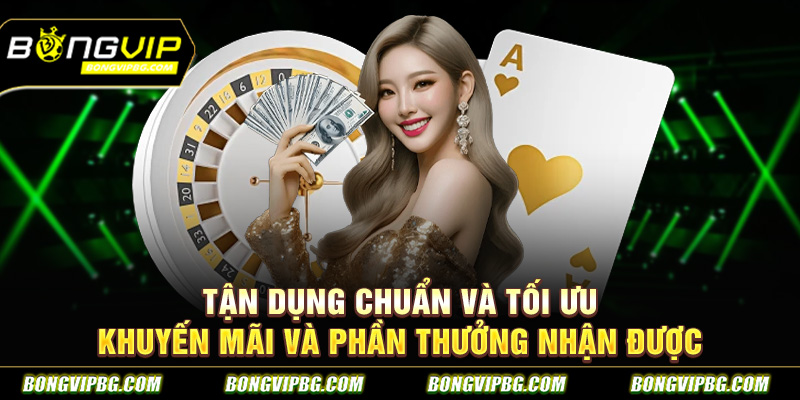 Tận dụng chuẩn và tối ưu khuyến mãi và phần thưởng nhận được