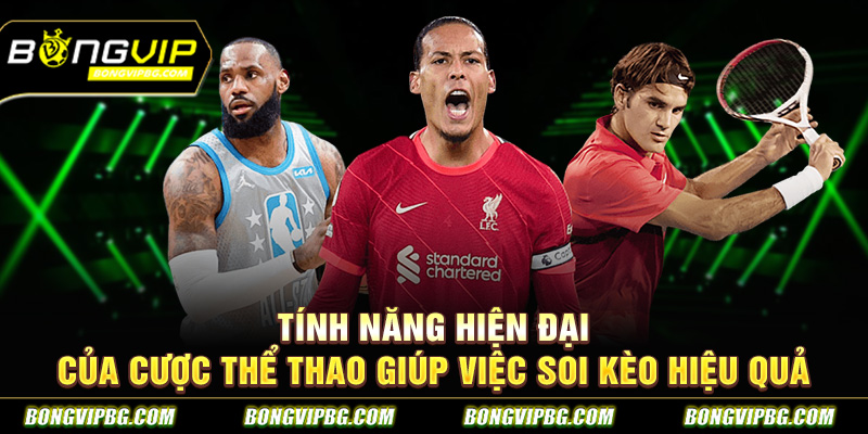 Tính năng hiện đại của cược thể thao giúp việc soi kèo hiệu quả