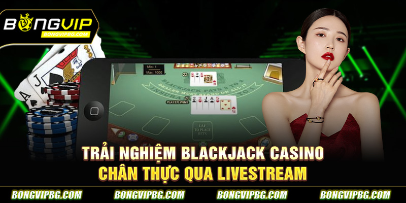 Khám Phá Bí Quyết Chơi Blackjack Casino Thành Công