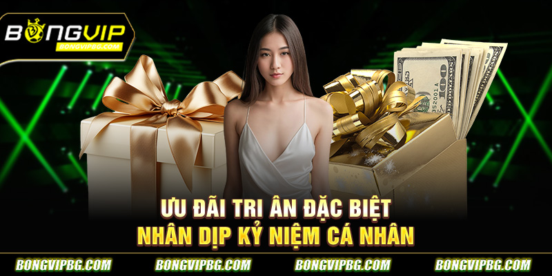 Ưu đãi tri ân đặc biệt nhân dịp kỷ niệm cá nhân