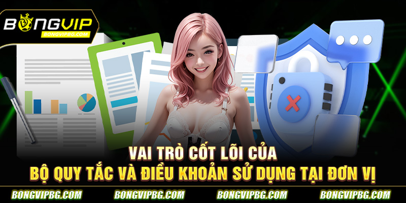 Vai trò cốt lõi của bộ quy tắc và điều khoản sử dụng tại đơn vị