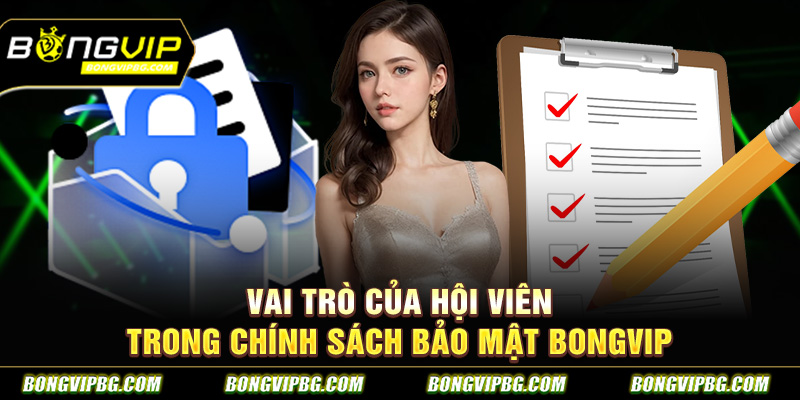 Vai trò của hội viên trong chính sách bảo mật bongvip
