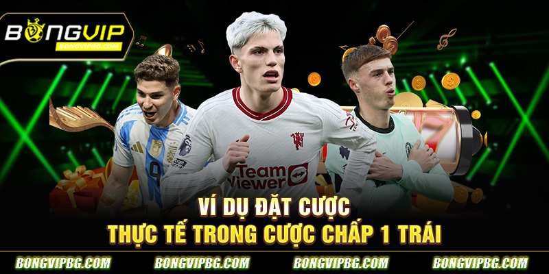 Ví dụ đặt cược thực tế trong cược chấp 1 trái